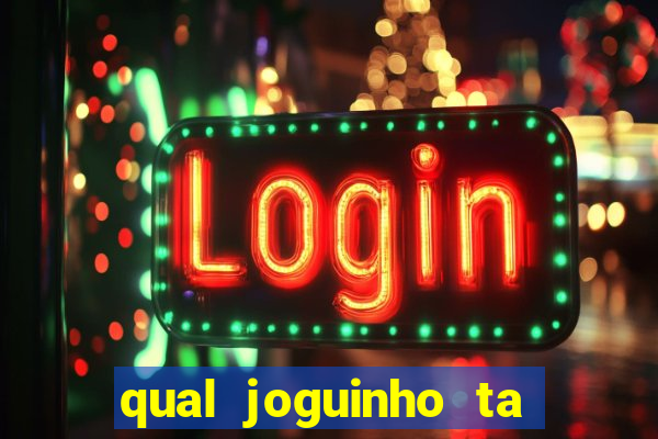 qual joguinho ta pagando agora